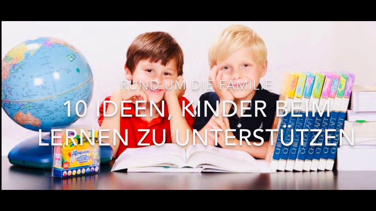 10 Ideen, Kinder beim Lernen zu unterstützen