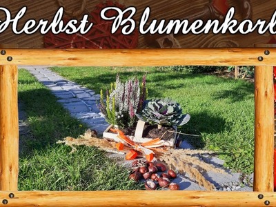 Wir gestalten einen Herbst-Blumenkorb | Basteltipp | Geschenkidee | Herbstdeko | DIY