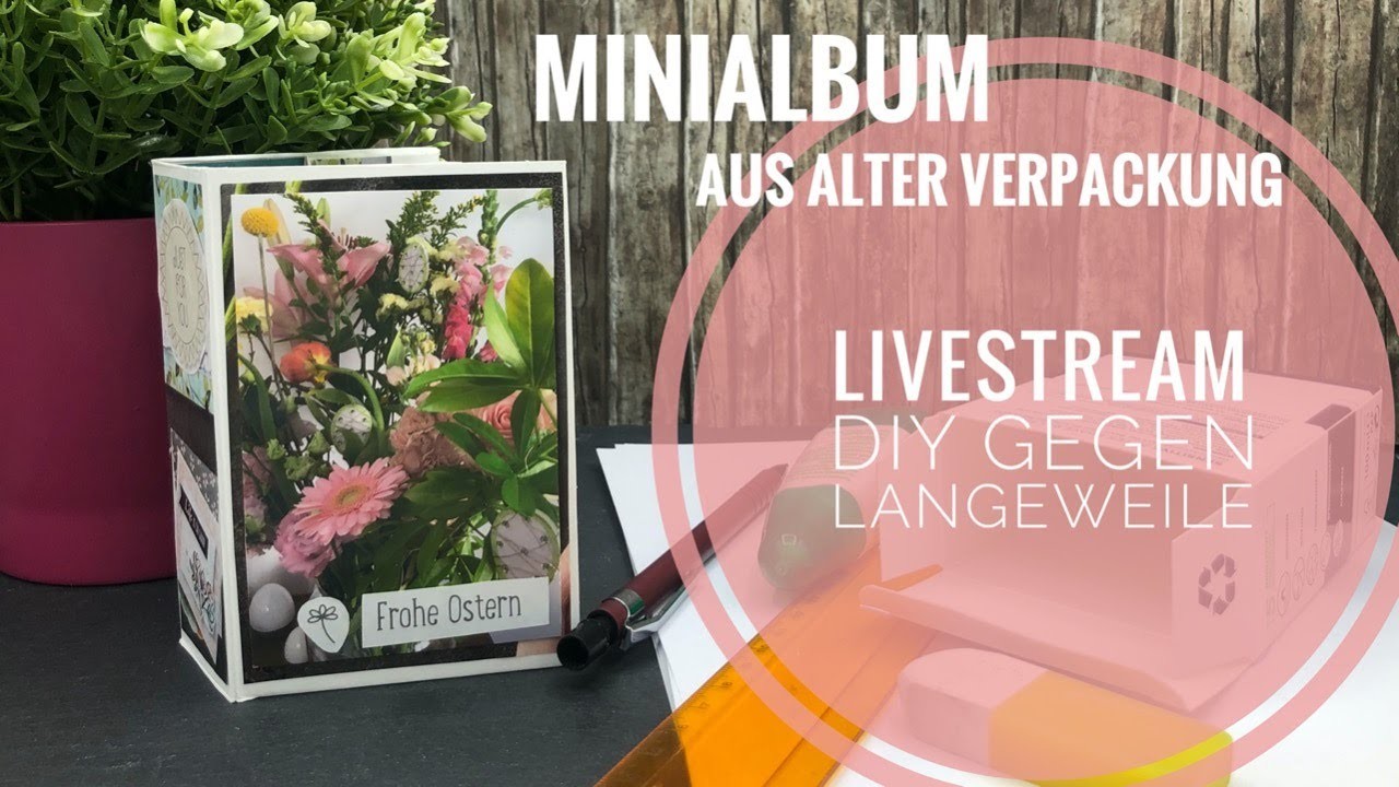 Livestream | DIY gegen Langeweile | Minialbum aus alter Verpackung