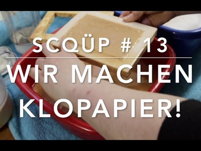 Wir machen "Klopapier" - SCQÜP # 13