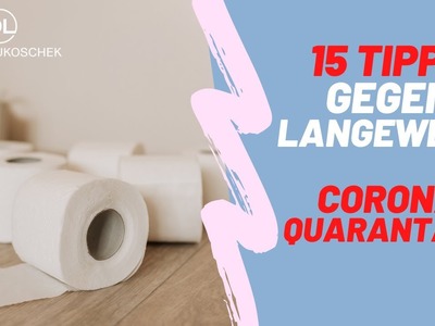 Corona Quarantäne - 15 Tipps gegen Langeweile