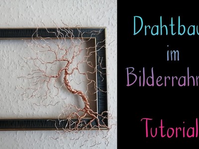 Drahtbaum im Bilderrahmen - Tutorial und Watch Me Craft