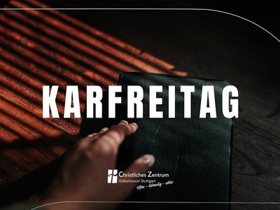 Karfreitag - Wir denken an Jesu Leiden und Tod | Christliches Zentrum Stuttgart