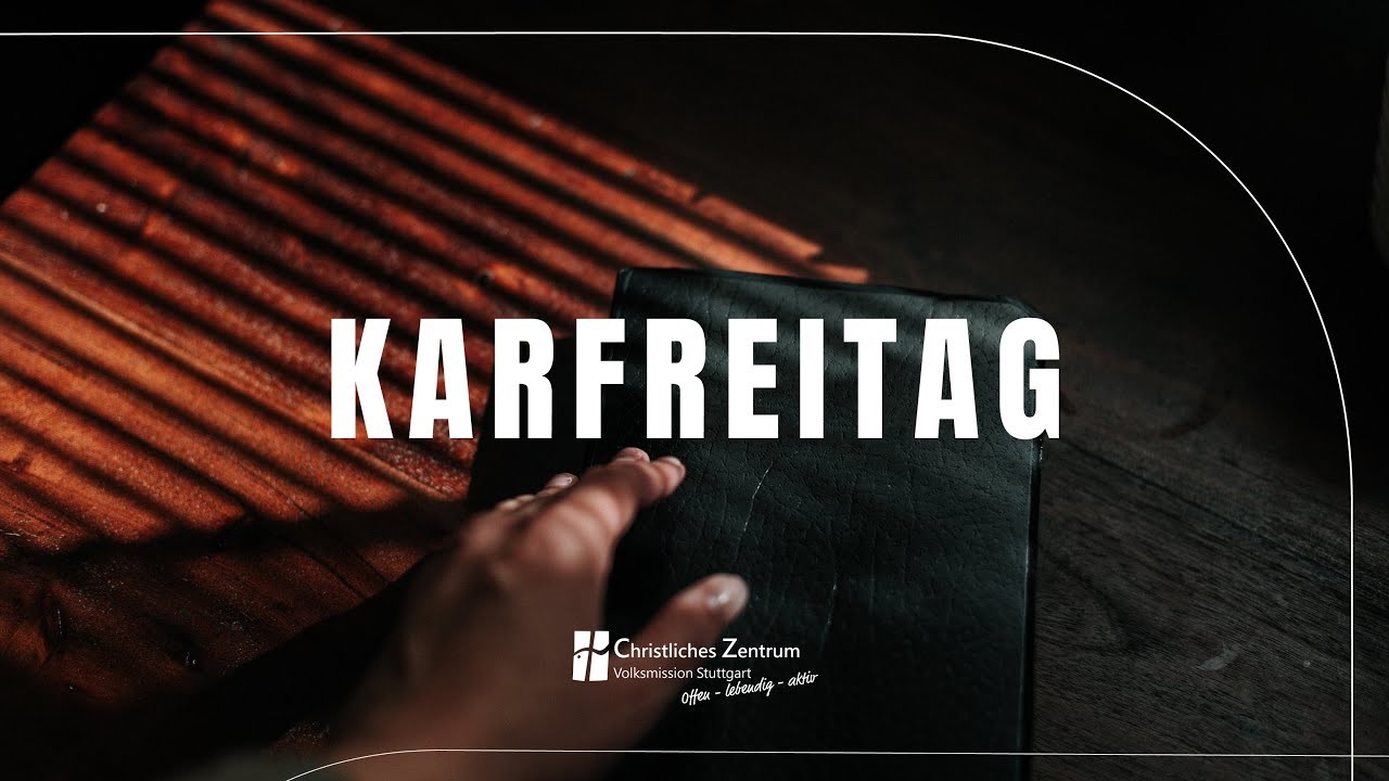 Karfreitag - Wir denken an Jesu Leiden und Tod | Christliches Zentrum Stuttgart