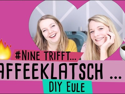 Nine trifft .  Kaffeklatsch mit DiyEule