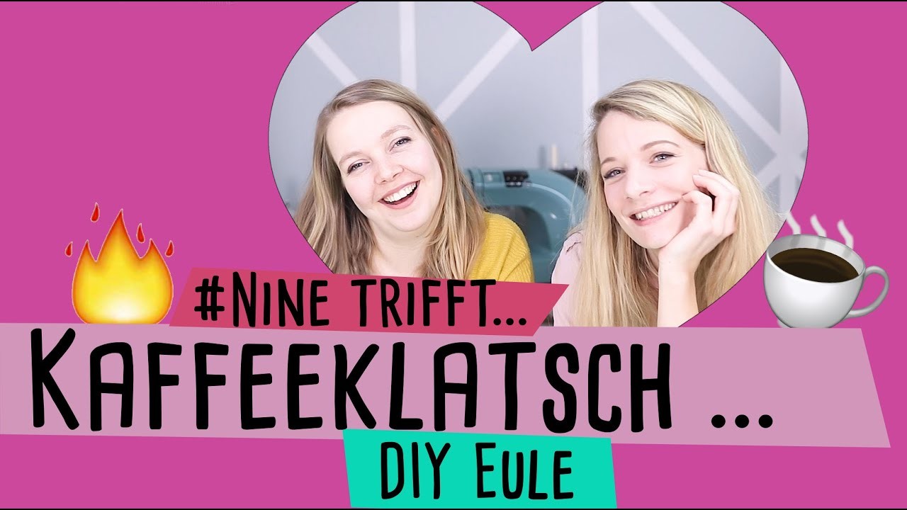 Nine trifft .  Kaffeklatsch mit DiyEule