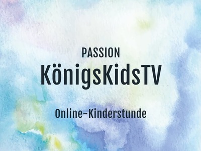 Passion - KönigsKidsTV | Online - Kinderstunde: Die Ostergeschichte | 09.04.2020