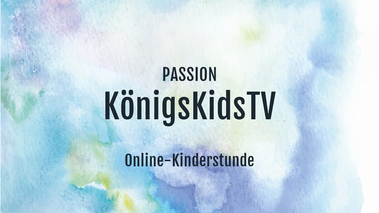 Passion - KönigsKidsTV | Online - Kinderstunde: Die Ostergeschichte | 09.04.2020