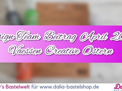 Design-Team Beitrag April 2020. "Dalia Bastelshop". Vaessen Creative Ostern