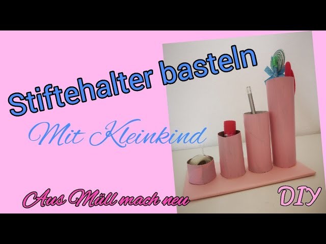 DIY Stiftehalter basteln aus Klopapier mit Kleinkind - Mit Müll Neues schaffen