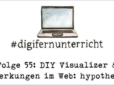 Folge 55: DIY Visualizer & Anmerkungen mit hypothes.is