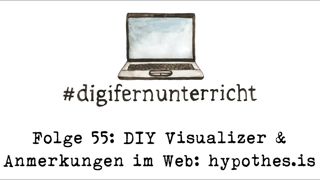 Folge 55: DIY Visualizer & Anmerkungen mit hypothes.is