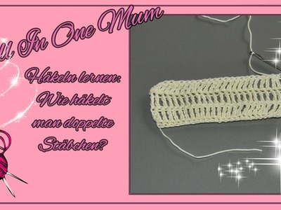 Häkeln lernen -  Wie häkel ich ein Doppeltes Stäbchen?