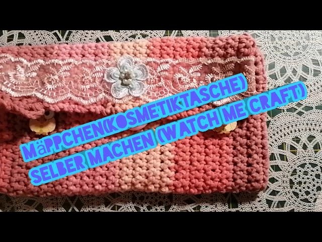 Mäppchen ( Kosmetiktasche )selber machen ( Watch me Craft ). Häkeln. Dekorieren. Action Wolle