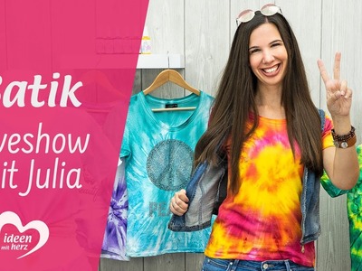 Batik leicht gemacht - Facebook live vom 19.08.2019 - Basteln mit Julia - Ideen mit Herz