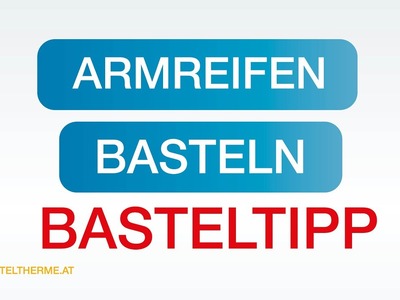 Basteltipp: Armreifen basteln| H2O Hotel-Therme-Resort in Bad Waltersdorf