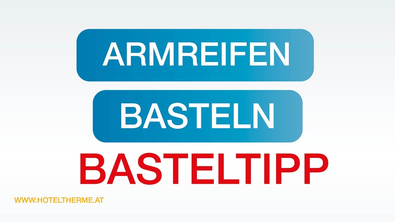 Basteltipp: Armreifen basteln| H2O Hotel-Therme-Resort in Bad Waltersdorf