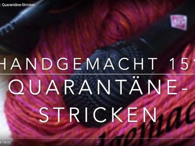 Handgemacht 151: Quarantäne-Stricken