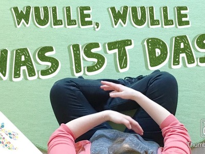 Wulle Wulle was ist DAS?