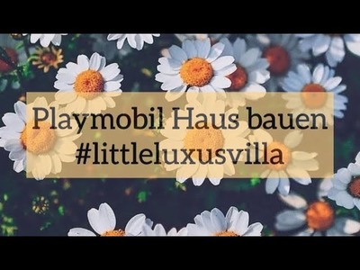 Playmobil Haus für 5 Personen bauen. #littleluxusvilla.Letzte Folge!.Familie Bäcker