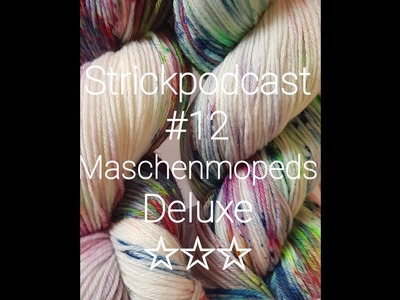 Strickpodcast #12 Maschenmopeds Deluxe, wir kommen!