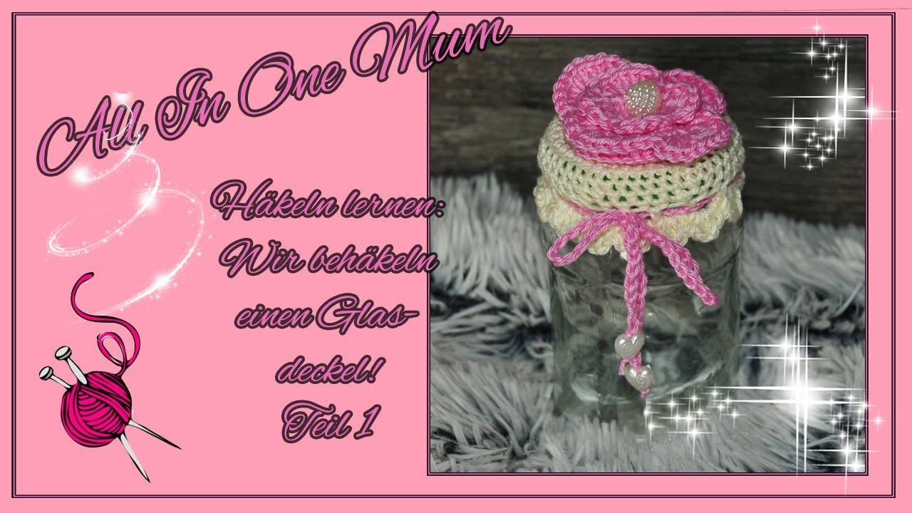 Häkeln lernen - Glasdeckel behäkeln Teil 1