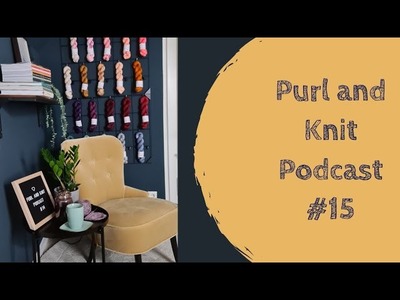 Purl and Knit Podcast #15 - purlthefosettequick oder was?