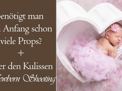 Du hast soviele Props! Benötigt man Anfang so viel? Newbornfotografie + hinter die Kulissen