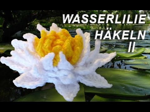 KOSTENLOSE ANLEITUNG ! Wasserlilie häkeln Teil II