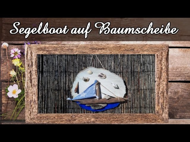 Tolles Segelboot auf einer Baumscheibe mit Muscheln | Basteln mit Naturmaterialien | Sommerdeko DIY