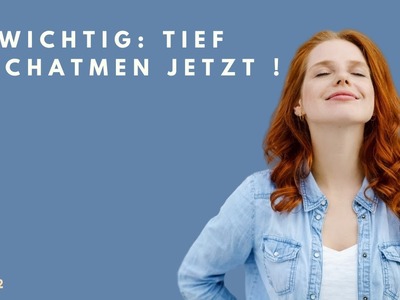 Wichtig: Tief durchatmen jetzt !