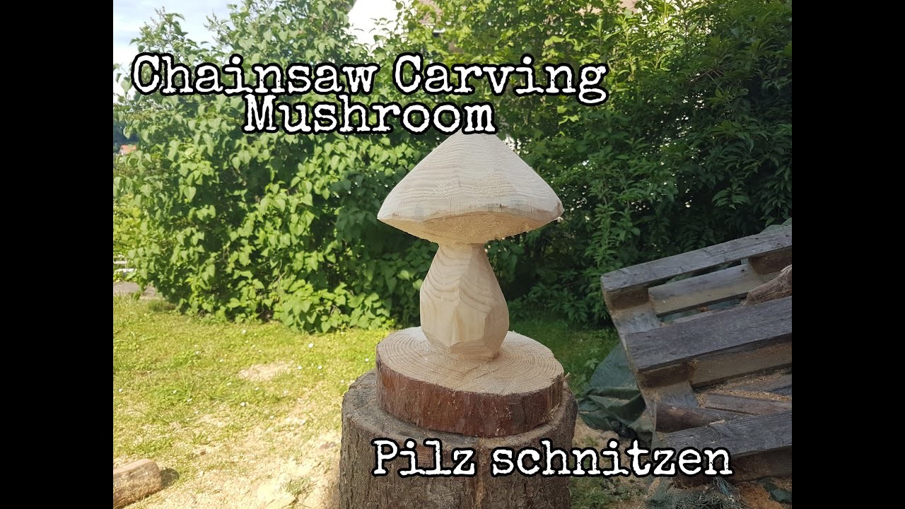 Chainsaw Carving Mushroom - Pilz schnitzen mit der Motorsäge