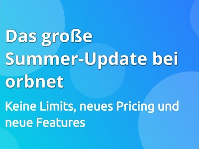 Summer-Update: Keine Limits und neues Pricing bei orbnet