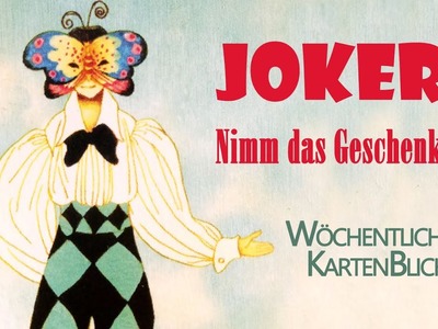 ???? "Joker! .  Nimm das Geschenk an! " ???? Wöchentlicher KartenBlick (zeitlos)