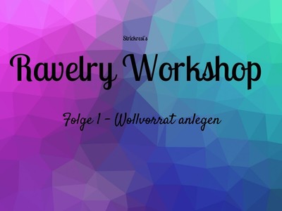 Ravelry Workshop Folge 1 -  Wollvorrat anlegen