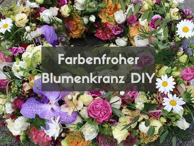 Blumenkranz farbenfroh selber machen - Anleitung für Trauerfloristik-Trauerkranz DIY Floristik