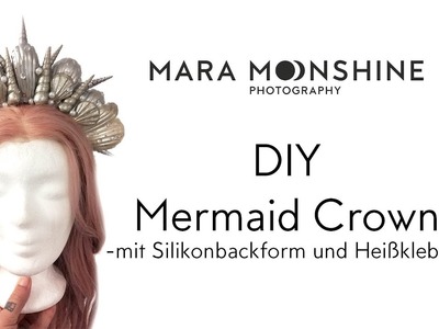 DIY Meerjungfrauen Krone mit Silikonform, Heißkleber und Muscheln [Mermaid Crown. Headpiece]