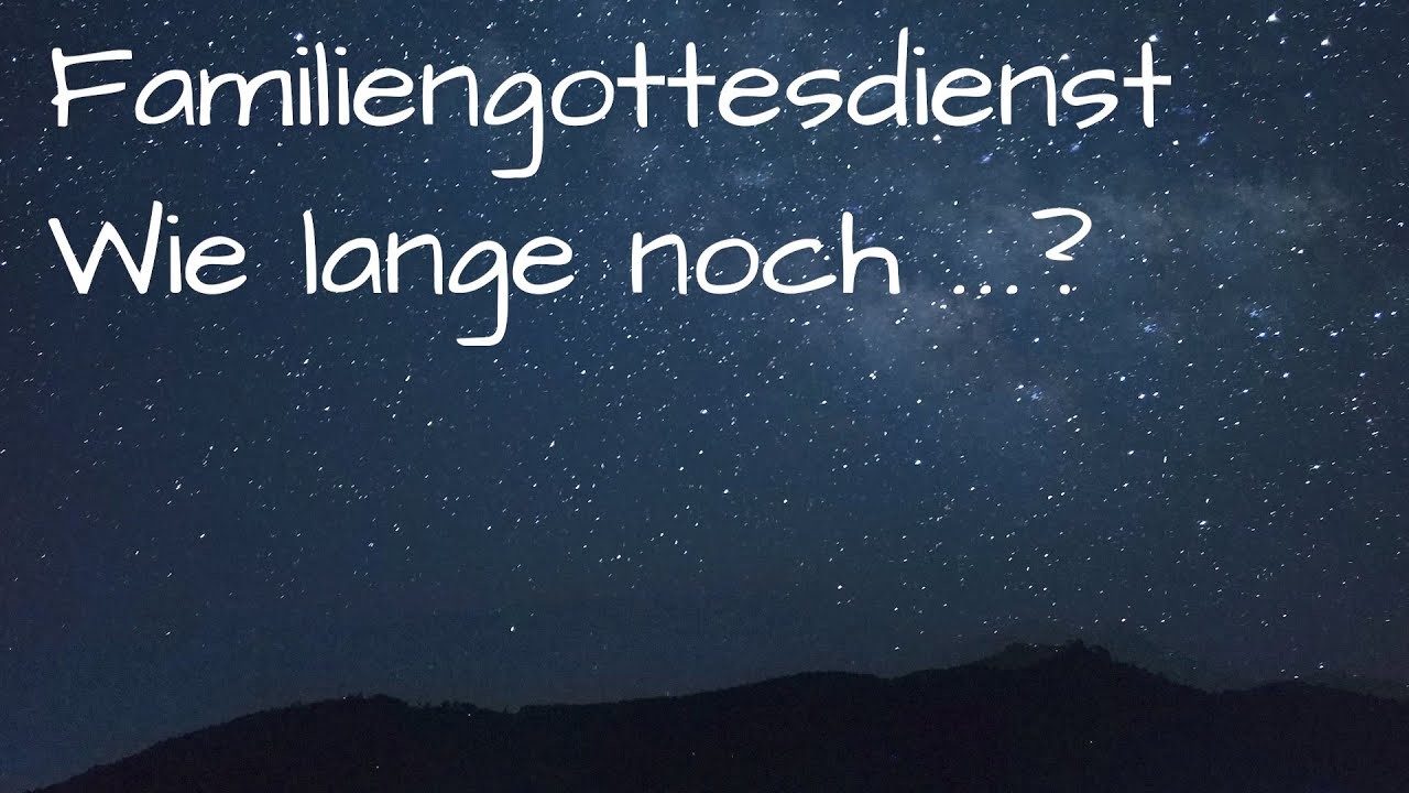 Familiengottesdienst "Wie lange noch. ?"