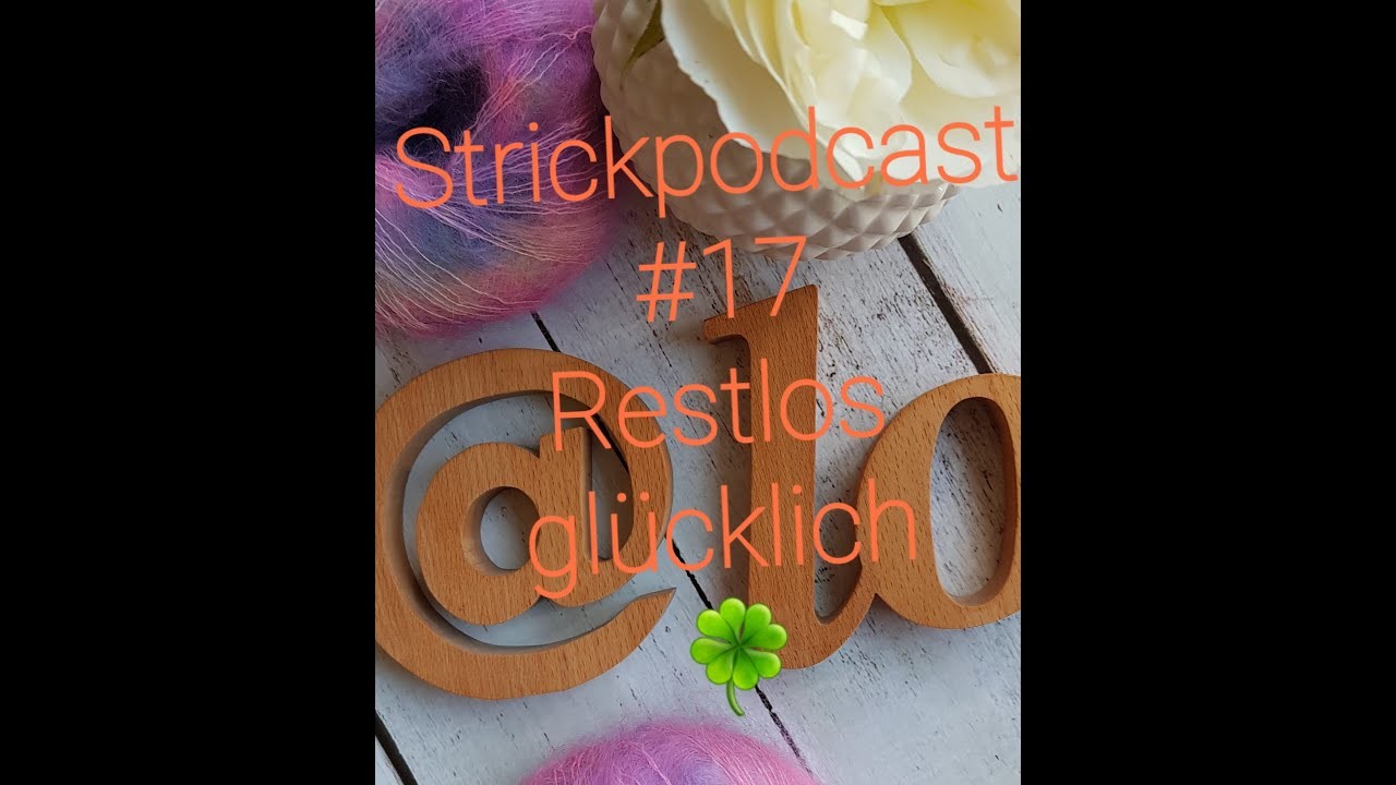 Strickpodcast #17 Restlos glücklich