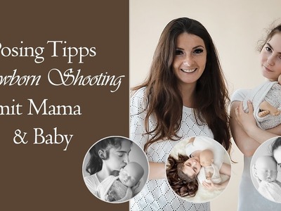 Posing Tipps - Newborn Fotoshooting mit Mama und Baby