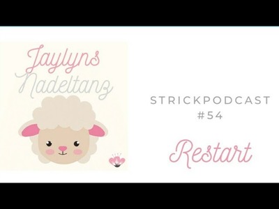 Strickpodcast # 54 ~ Restart