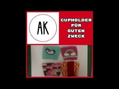 Kampagne: Stricken gegen das Vergessen - Meine Cupholder für den guten Zweck. Häkeln DIY