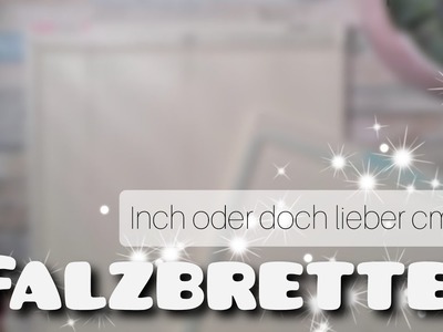 [#fraupechsbastelkram] Falzbretter - inch oder doch lieber cm ???? | # 2.56