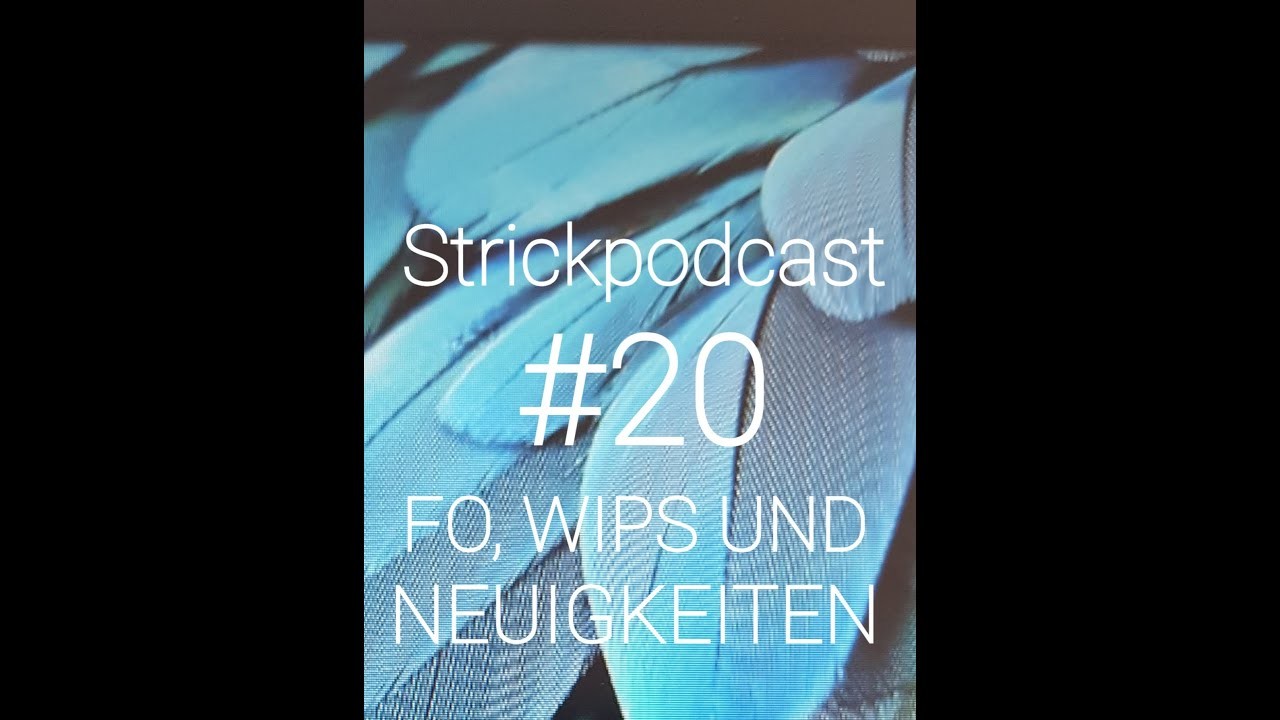 Strickpodcast #20 FO, Wips und Neuigkeiten