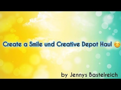 Create a Smile und Creative Depot Haul ❤????
