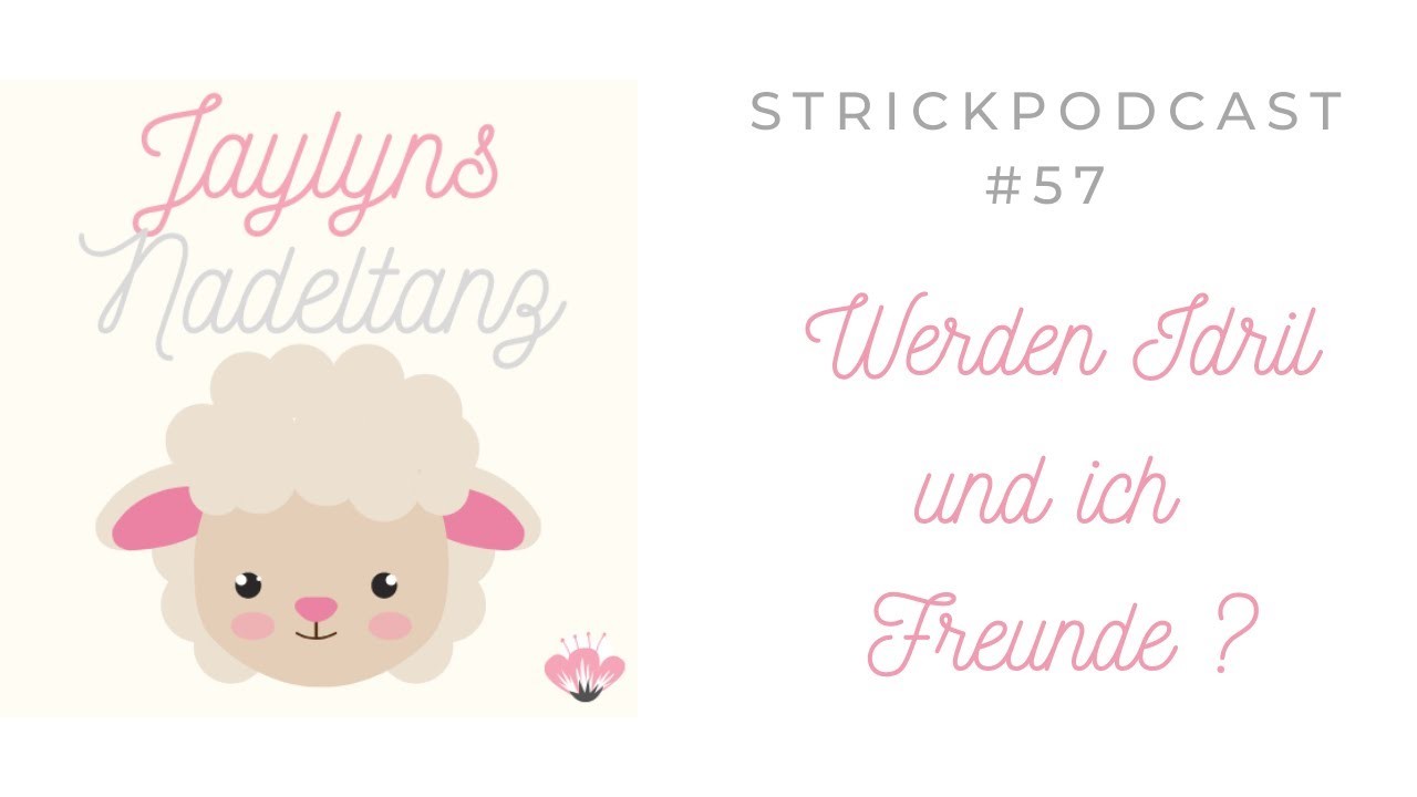 Strickpodcast # 57 ~ Werden Idril und ich Freunde?