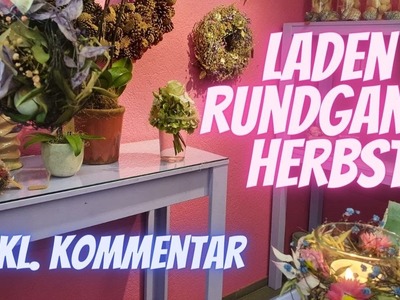 Ladenrundgang Herbst - Blumenmann -  Blumenladen Flora Line Grosshöchstetten - Inklusive Kommentar
