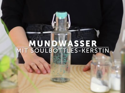 Plastikfreies Mundwasser! soulbottles DIY-Anleitung