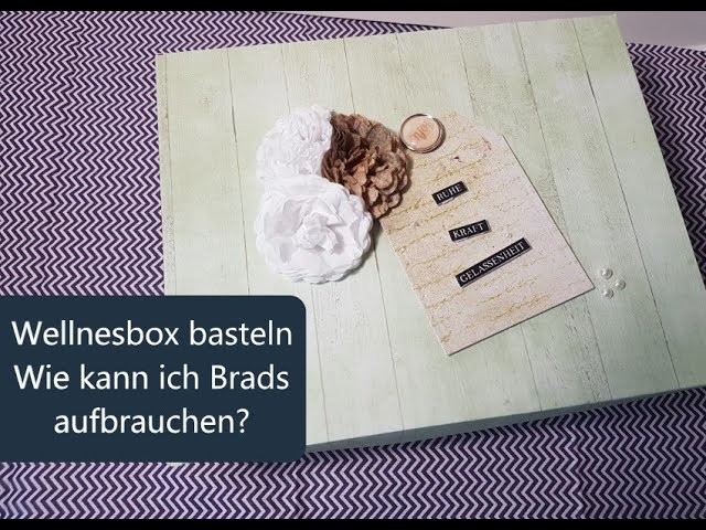 Wellnessbox basteln - Brads verbasteln #benutzmichendlichmal2019