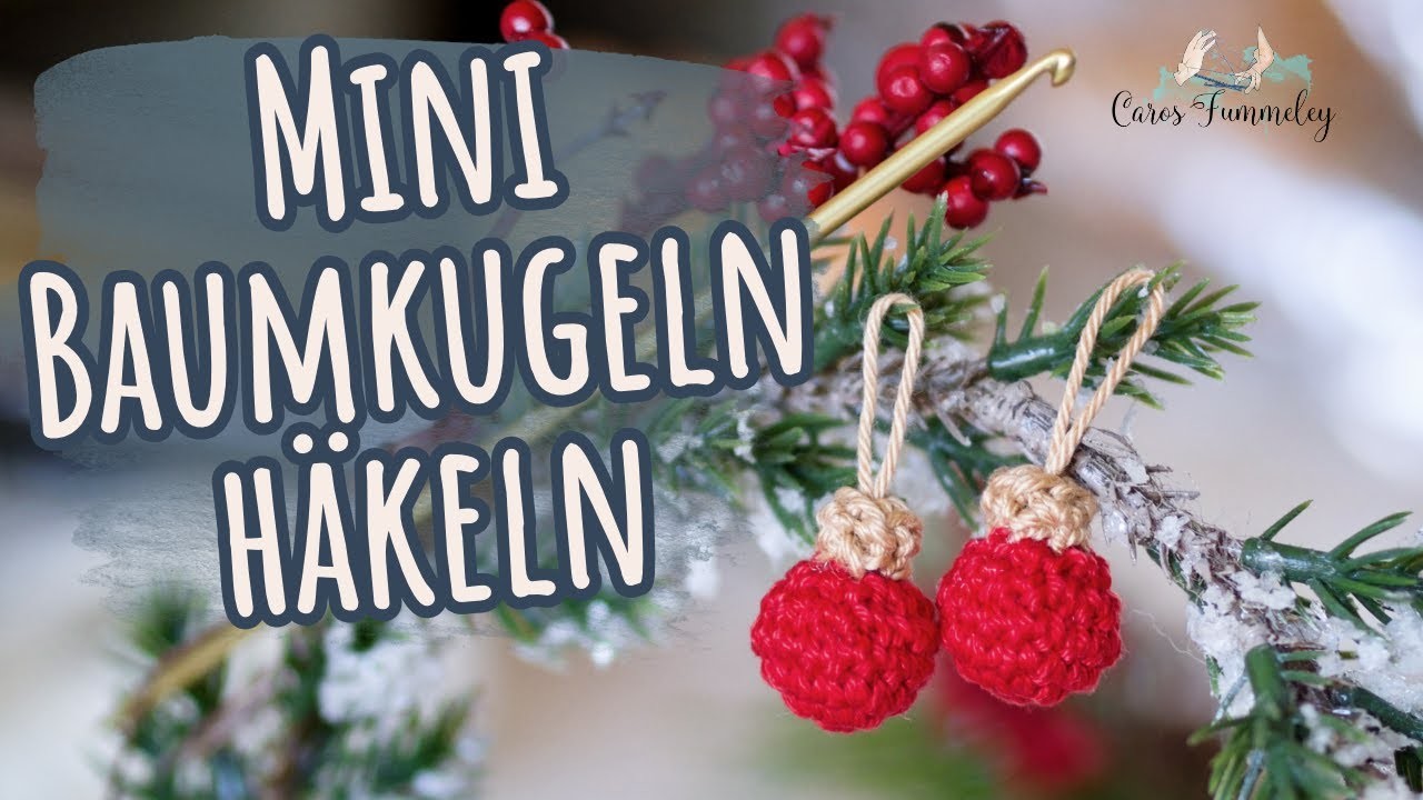 Ruckizucki Weihnachtsdeko: BAUMKUGELN HÄKELN im Miniformat - Anleitung für Anfänger | Caros Fummeley